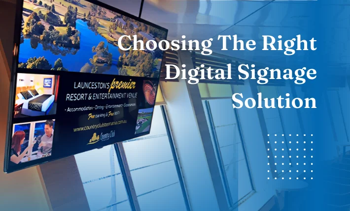 Choosing The Right Digital Signage Solution