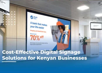Cost-effective Digital Signage Solutions For Kenyan Businesses