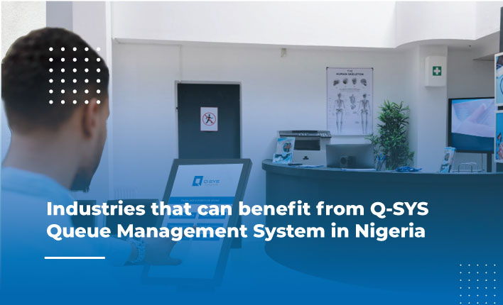 Industries that can benefit from Q-SYS Queue Management System in Nigeria 